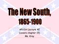 APUSH Lecture 4E (covers chapter 15) Ms. Kray.  1877  North withdrew its protection of the freedmen  Redeemers supported by business community & white.