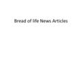 Bread of life News Articles. News Article from 2012 The last thing Steve Hart expected - or wanted - to be was homeless. But when a fire destroyed his.