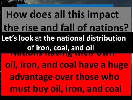 In the next 15 years: Gasoline: $3.00 X 3 to 5 $9.00 to $15.00/gallon Oil: $90.00 to $150.00/bbl How does all this impact the rise and fall of nations?