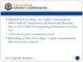 1 Adjudicatory Proceedings – no ex parte communications allowed with all Commissioners, all advisors and all hearing officers (20 CCR § 1216 incorporating.