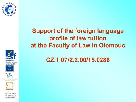 Support of the foreign language profile of law tuition at the Faculty of Law in Olomouc CZ.1.07/2.2.00/15.0288.