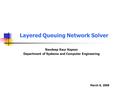 Layered Queuing Network Solver Navdeep Kaur Kapoor Department of Systems and Computer Engineering March 6, 2008.