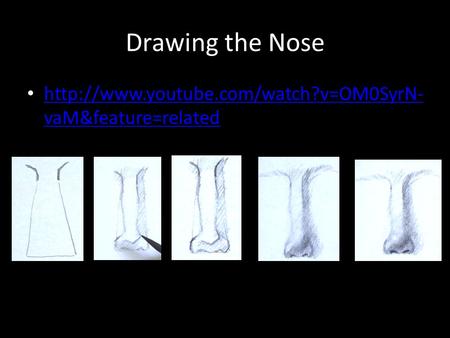 Drawing the Nose  vaM&feature=related  vaM&feature=related.