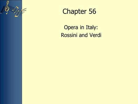 Chapter 56 Opera in Italy: Rossini and Verdi. Lecture Overview Italian opera at the end of the 18th century Gioachino Rossini: –life and works –The Barber.