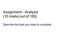 Assignment - Analysis (10 marks out of 100) Describe the task you need to complete.