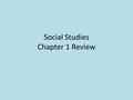 Social Studies Chapter 1 Review. Where do we find resources in the United States? A. in the plains B. in all regions C. along the coasts D. in the mountains.