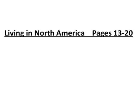 Living in North America Pages 13-20. Vocabulary -Climate-the kind of weather a place has over a period of time. -Population density- how many people there.