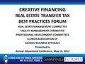 CREATIVE FINANCING REAL ESTATE TRANSFER TAX BEST PRACTICES FORUM REAL ESTATE MANAGEMENT COMMITTEE FACILITY MANAGEMENT COMMITTEE PROFESSIONAL DEVELOPMENT.