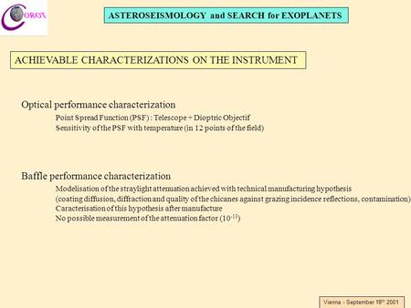 ASTEROSEISMOLOGY and SEARCH for EXOPLANETS Vienna - September 18 th 2001 Optical performance characterization Point Spread Function (PSF) : Telescope +