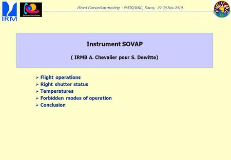 Picard Consortium meeting – PMOD/WRC, Davos, 29-30 Nov 2010 Instrument SOVAP ( IRMB A. Chevalier pour S. Dewitte)  Flight operations  Right shutter status.