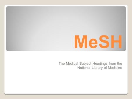 MeSH The Medical Subject Headings from the National Library of Medicine.