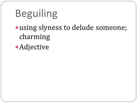 Beguiling using slyness to delude someone; charming Adjective.