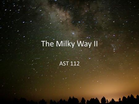 The Milky Way II AST 112. Interstellar Medium The space between stars is not empty! – Filled with the Interstellar Medium (ISM) Star formation is not.