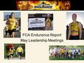 FCA Endurance Report May Leadership Meetings. Current Staff: Chris Anderson, Executive Director part-time since Dec. 2005 anticipated mixed full-time.