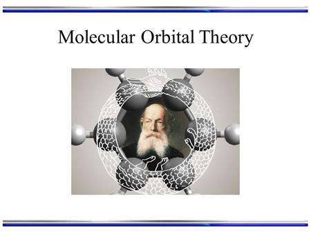 Molecular Orbital Theory. Model Our model of an atom is layers of atomic orbitals (AOs): 1s1s 2s2s 3s3s 2p2p 3p3p 3d3d As atoms approach each other their.