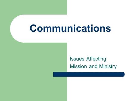 Communications Issues Affecting Mission and Ministry.