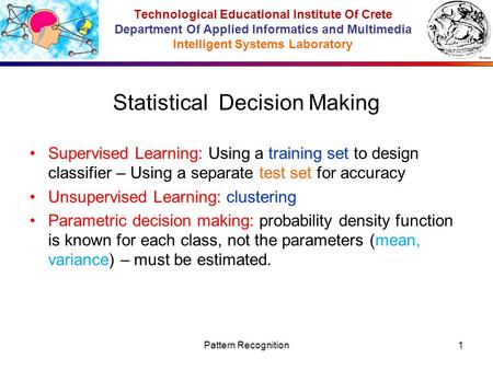 Technological Educational Institute Of Crete Department Of Applied Informatics and Multimedia Intelligent Systems Laboratory Statistical Decision Making.