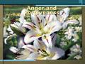 Anger and Forgiveness. Anger – a basic human emotion.