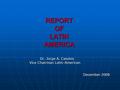 REPORT OF LATIN AMERICA Dr. Jorge A. Cassino Dr. Jorge A. Cassino Vice Chairman Latin-American December 2008 December 2008.