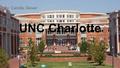 UNC Charlotte By: Camille Glover. Basic information UNC Charlotte is located in Charlotte North Carolina The enrollment is 26,571 as of 2013 Diversity: