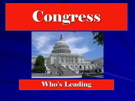 Congress Who’s Leading. Reelection and Incumbency Advantage Incumbents=those who are in office Why are incumbents usually reelected? –Incumbents find.