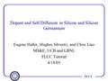 FLCC Dopant and Self-Diffusion in Silicon and Silicon Germanium Eugene Haller, Hughes Silvestri, and Chris Liao MS&E, UCB and LBNL FLCC Tutorial 4/18/05.