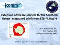 Extension of the ice services for the Southern Ocean - status and briefs from ETSI-V, IAW-4 Caryn Panoviwicz, NIC Nick Hughes, NIS Vasily Smolyanitsky,