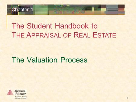 The Student Handbook to T HE A PPRAISAL OF R EAL E STATE 1 The Valuation Process Chapter 4.