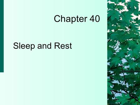 Chapter 40 Sleep and Rest. 40-2 Copyright 2004 by Delmar Learning, a division of Thomson Learning, Inc. Physiology of Rest and Sleep  Rest refers to.