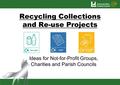 Recycling Collections and Re-use Projects Ideas for Not-for-Profit Groups, Charities and Parish Councils.