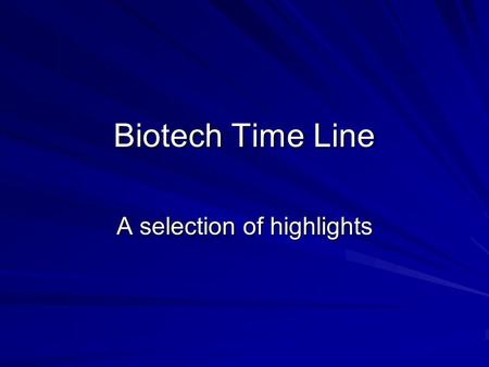 Biotech Time Line A selection of highlights. Biotech Time Line Humans domesticate crops and livestock 4000 BC.