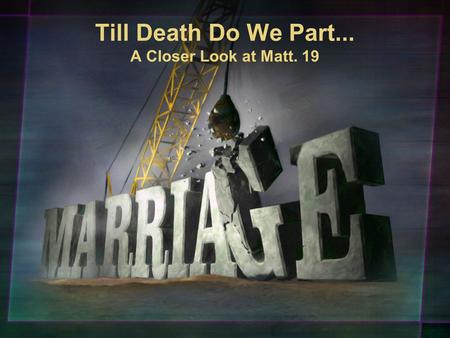 Till Death Do We Part... A Closer Look at Matt. 19.