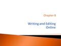 Writing and Editing Online.  Discusses the concepts of chunking and distilling for online content  Examines how headlines, subheads and summaries can.