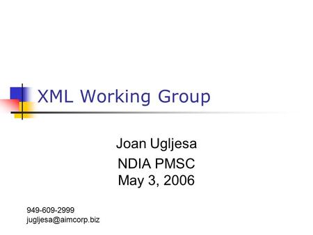 XML Working Group Joan Ugljesa NDIA PMSC May 3, 2006 949-609-2999