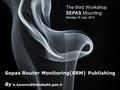 Page 1 Sepas Router Monitoring(SRM) Publishing By The third Workshop SEPAS Mounting Monday,16 July, 2012.