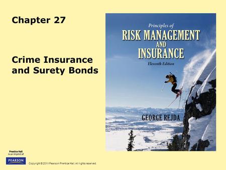 Copyright © 2011 Pearson Prentice Hall. All rights reserved. Chapter 27 Crime Insurance and Surety Bonds.