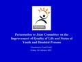 Presentation to Joint Committee on the Improvement of Quality of Life and Status of Youth and Disabled Persons Umsobomvu Youth Fund Friday, 28 February.