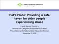 Pat’s Place: Providing a safe haven for older people experiencing abuse Family Service Toronto’s Seniors and Caregivers Support Services team Presentation.