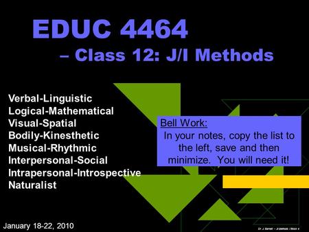 EDUC 4464 – Class 12: J/I Methods Bell Work: In your notes, copy the list to the left, save and then minimize. You will need it! Verbal-Linguistic Logical-Mathematical.