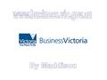 Business Victoria is an online resource which has been planned to help you start, run and grow your own business. This website also provides information.