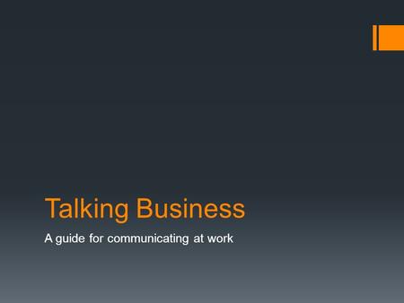 Talking Business A guide for communicating at work.