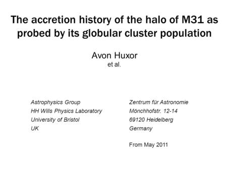 The accretion history of the halo of M31 as probed by its globular cluster population Avon Huxor et al. Astrophysics Group HH Wills Physics Laboratory.