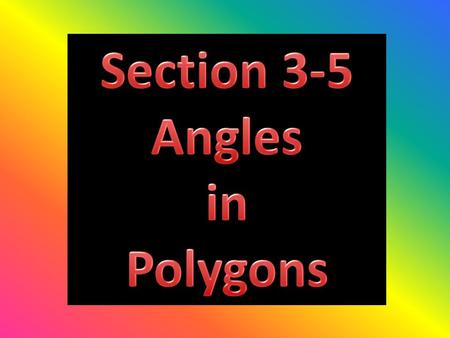 Polygon – Shape with many angles; each segment (side) must intersect exactly 2 other segments.