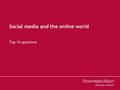 Social media and the online world Top 10 questions.