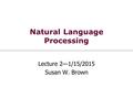 Natural Language Processing Lecture 2—1/15/2015 Susan W. Brown.