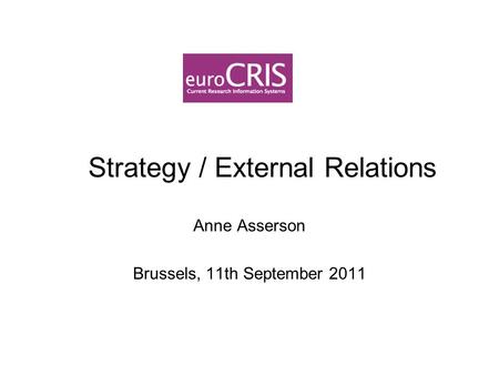 Strategy / External Relations Anne Asserson Brussels, 11th September 2011.