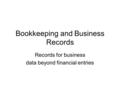 Bookkeeping and Business Records Records for business data beyond financial entries.