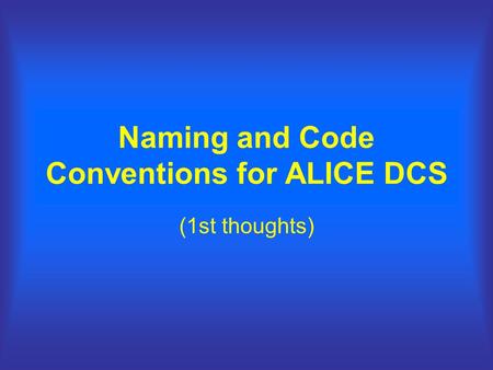 Naming and Code Conventions for ALICE DCS (1st thoughts)