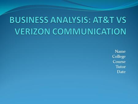 Name College Course Tutor Date Introduction Verizon communication Inc is the company of choice. The company is the second biggest telecom service provider.