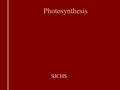 Photosynthesis SJCHS. Photosynthesis Photosynthesis: C in CO 2 made into glucose.